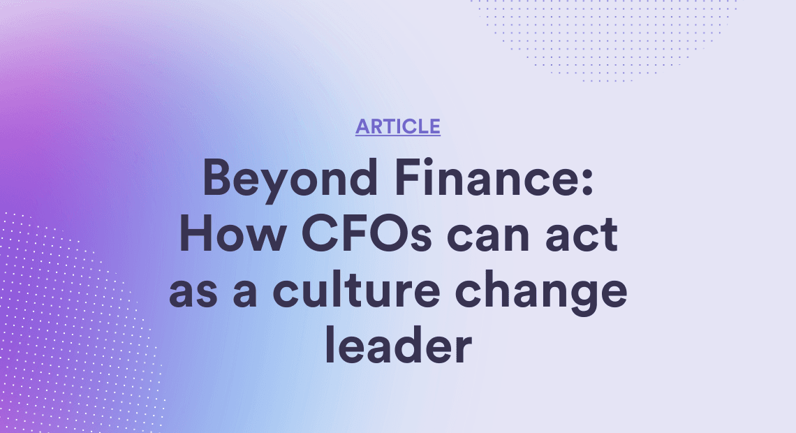 Beyond Finance: How CFOs can act as a culture change leader