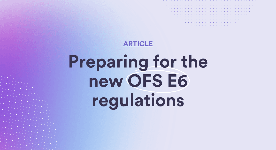 Preparing for the new OFS E6 regulations
