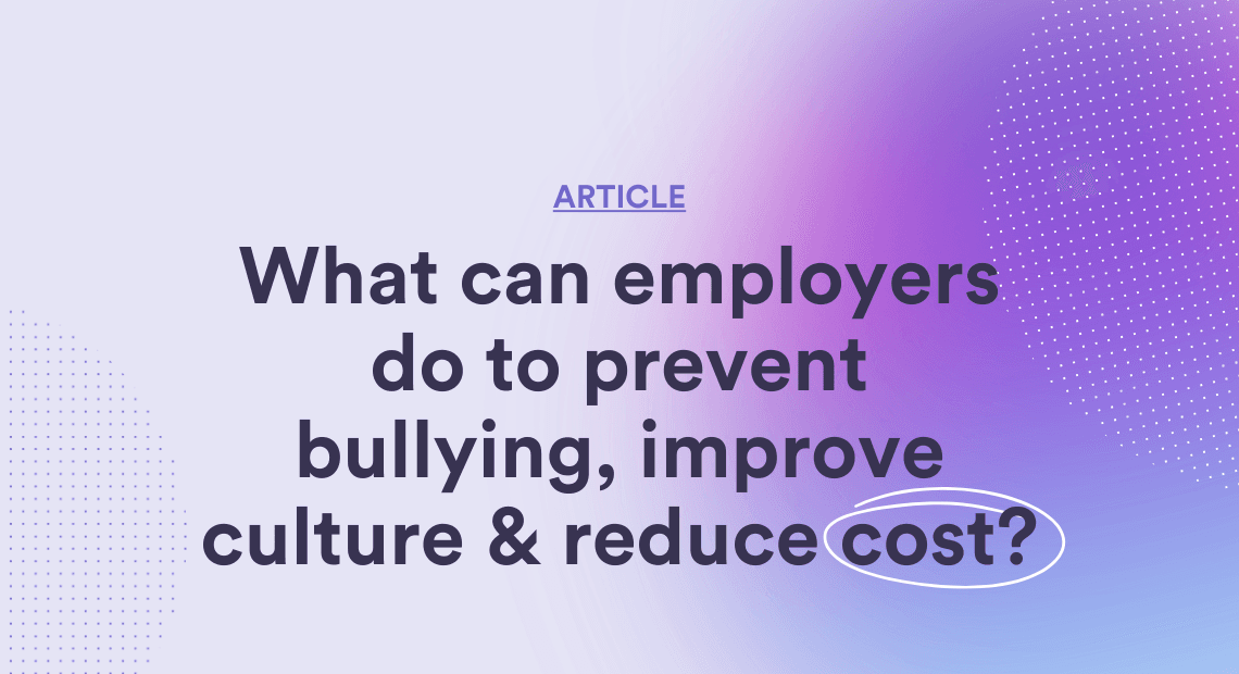 What can employers do to prevent bullying, improve culture & reduce cost