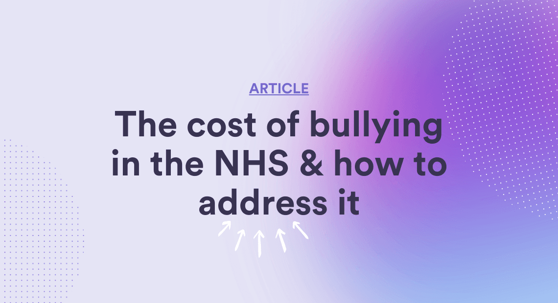 The cost of bullying in the NHS: How to address it