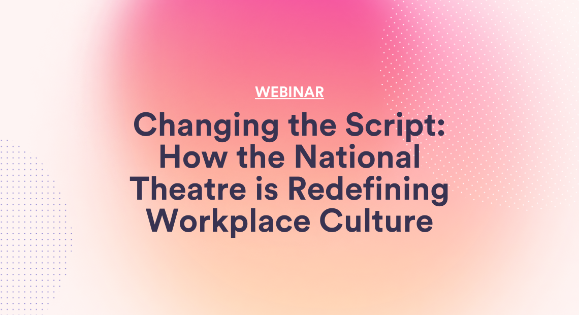 Changing the Script: How the National Theatre Is Redefining Workplace Culture