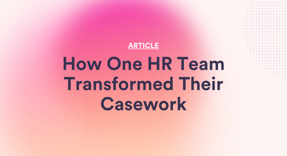 How One HR Team Transformed Their Casework