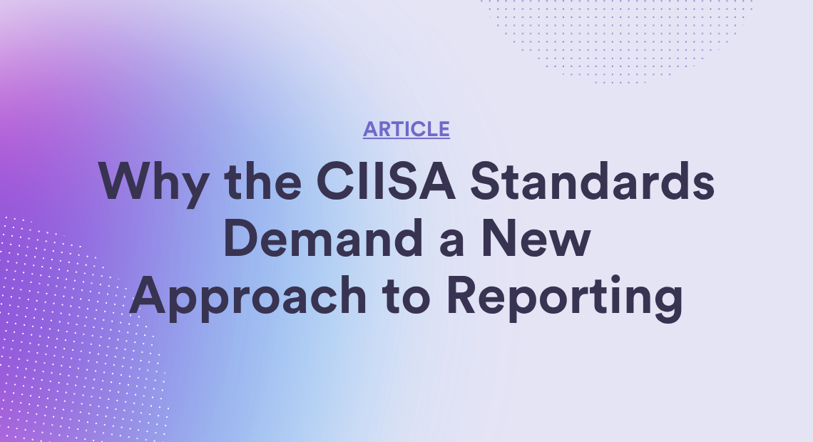 Why CIISA Standards Demand a New Approach to Reporting