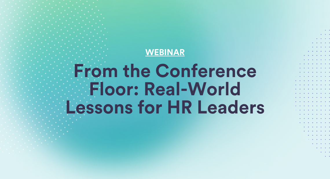 From the Conference Floor: Real-World Lessons for HR Leaders